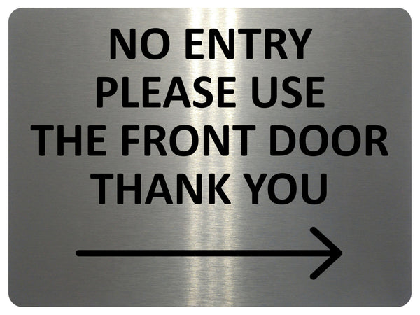 2424 NO ENTRY Please Use The Front Door Arrow Right Metal Aluminium Plaque Sign