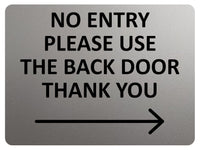 2426 NO ENTRY Please Use The Back Door Arrow Right Metal Aluminium Plaque Sign