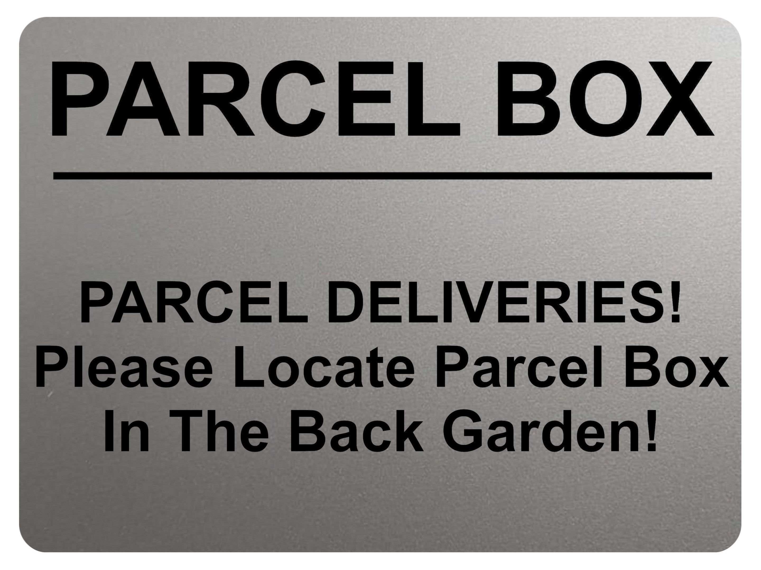 2367 Please Locate Parcel Box In The Back Garden Metal Aluminium Plaque Sign