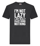 DTF009 I'm not Lazy Energy I Just Really Doing Nothing Funny T-shirt Tee Black Joke
