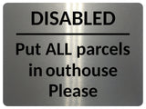 2357 Disabled Put ALL Parcels in Outhouse Door Gate Metal Aluminium Plaque Sign