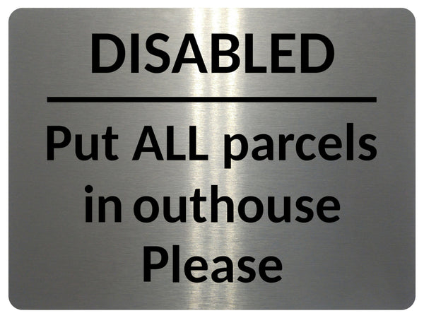 2357 Disabled Put ALL Parcels in Outhouse Door Gate Metal Aluminium Plaque Sign