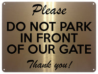 UV399 Please DO NOT PARK IN FRONT OF OUR GATE Aluminium Metal Plaque Sign A4 Size