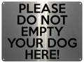 UV389 PLEASE DO NOT EMPTY YOUR DOG HERE Funny Metal Aluminium Plaque Sign A4 Size