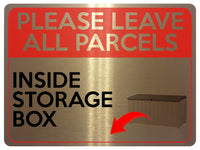 2323 Please Leave All Parcels Inside Storage Box Metal Aluminium Plaque Sign