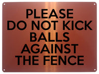 2171 Please Do Not Kick Balls Against The Fence Metal Aluminium Plaque Sign