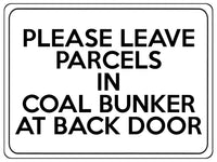 2230 Please Leave Parcels In Coal Bunker At Back Door Metal Aluminium Plaque Sign