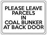 2230 Please Leave Parcels In Coal Bunker At Back Door Metal Aluminium Plaque Sign