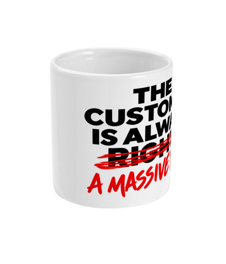M008 The Customer is Always Right Massive T Rude Mug