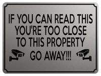 1954 IF YOU CAN READ THIS YOU'RE TOO CLOSE PROPERTY Metal Aluminium Plaque Sign