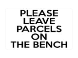 P050 PLEASE LEAVE PARCELS ON THE BENCH Door Gate Plastic PVC Plaque Sign Card