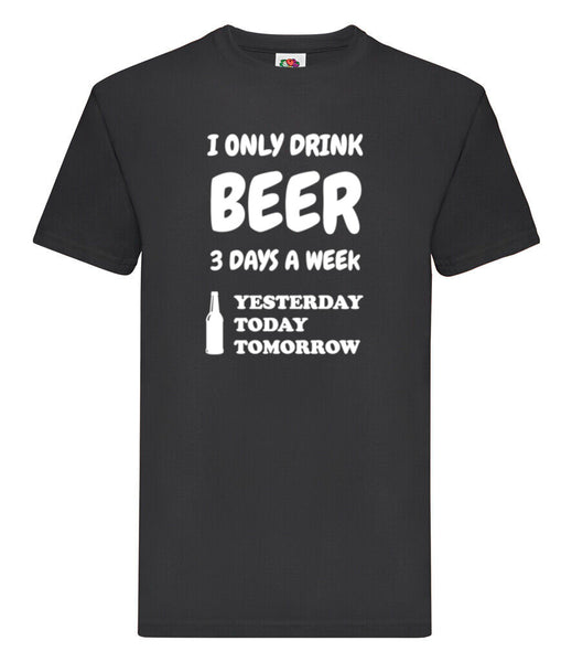 DTF001 I ONLY DRINK BEER 3 DAYS A WEEK Funny T-shirt Tee Black Joke