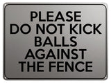 2172 Please Do Not Kick Balls Against The Fence Metal Aluminium Plaque Sign