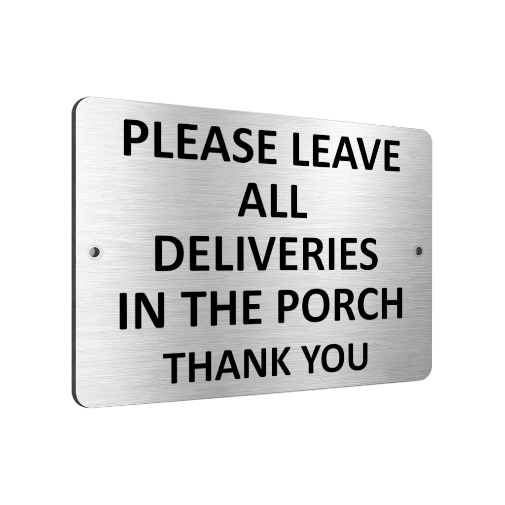 B049 PLEASE LEAVE ALL DELIVERIES IN THE PORCH Aluminium Metal Plaque Sign Door
