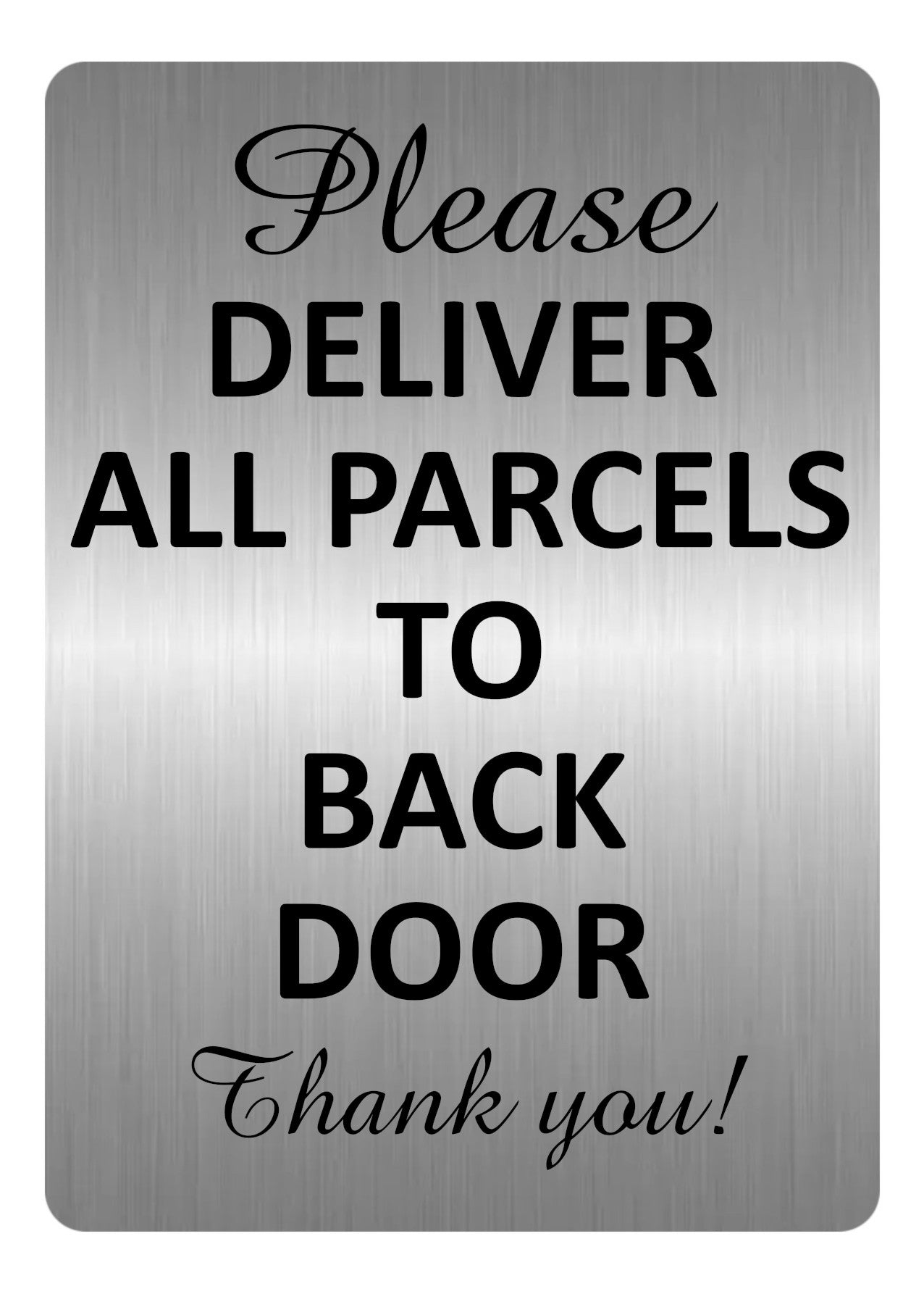 A5.36 PLEASE DELIVER ALL PARCELS TO BACK DOOR Aluminium Metal Plaque Sign