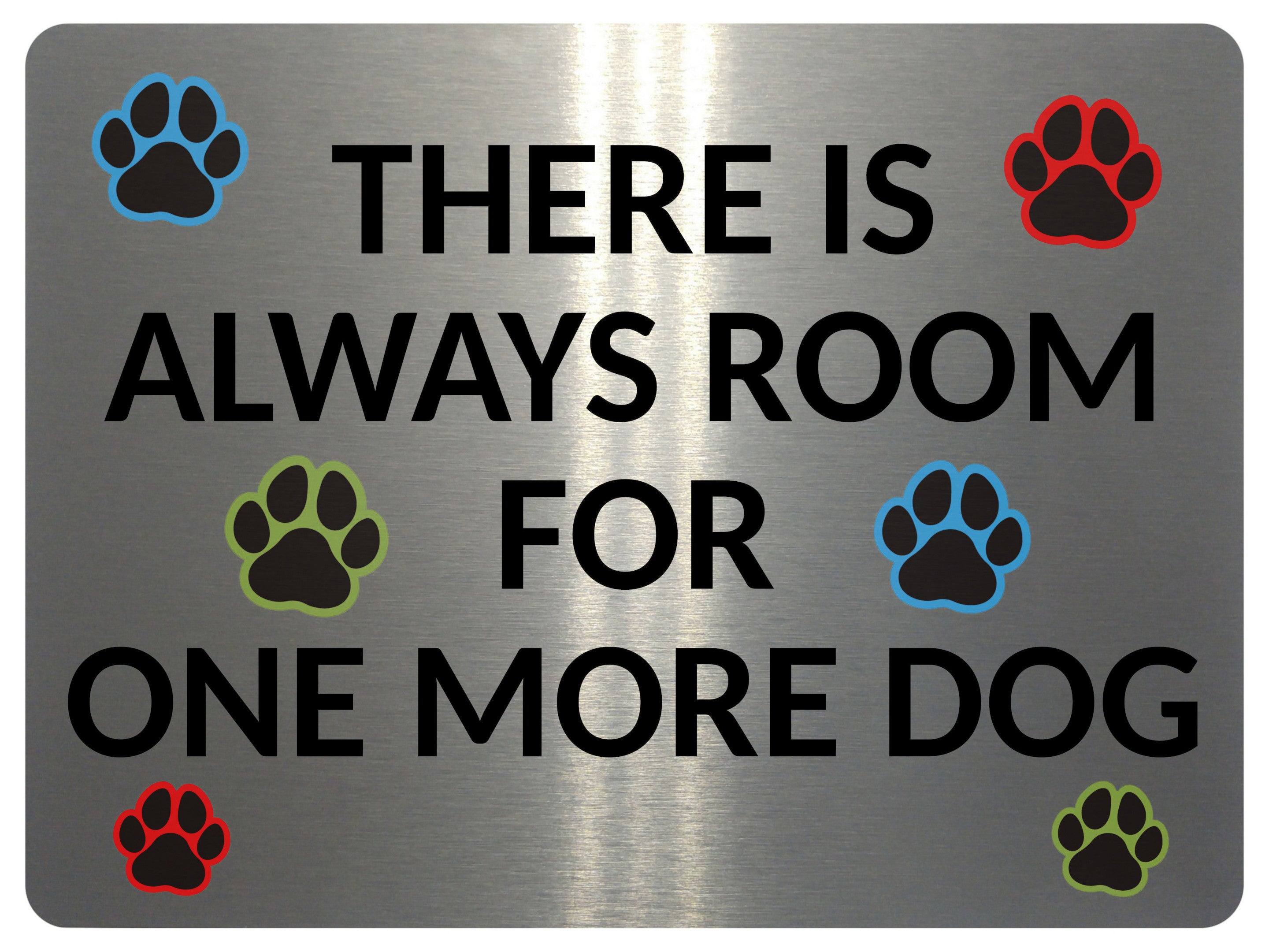 2403 There Is Always Room For One More Dog, Pets Metal Aluminium Plaque Sign