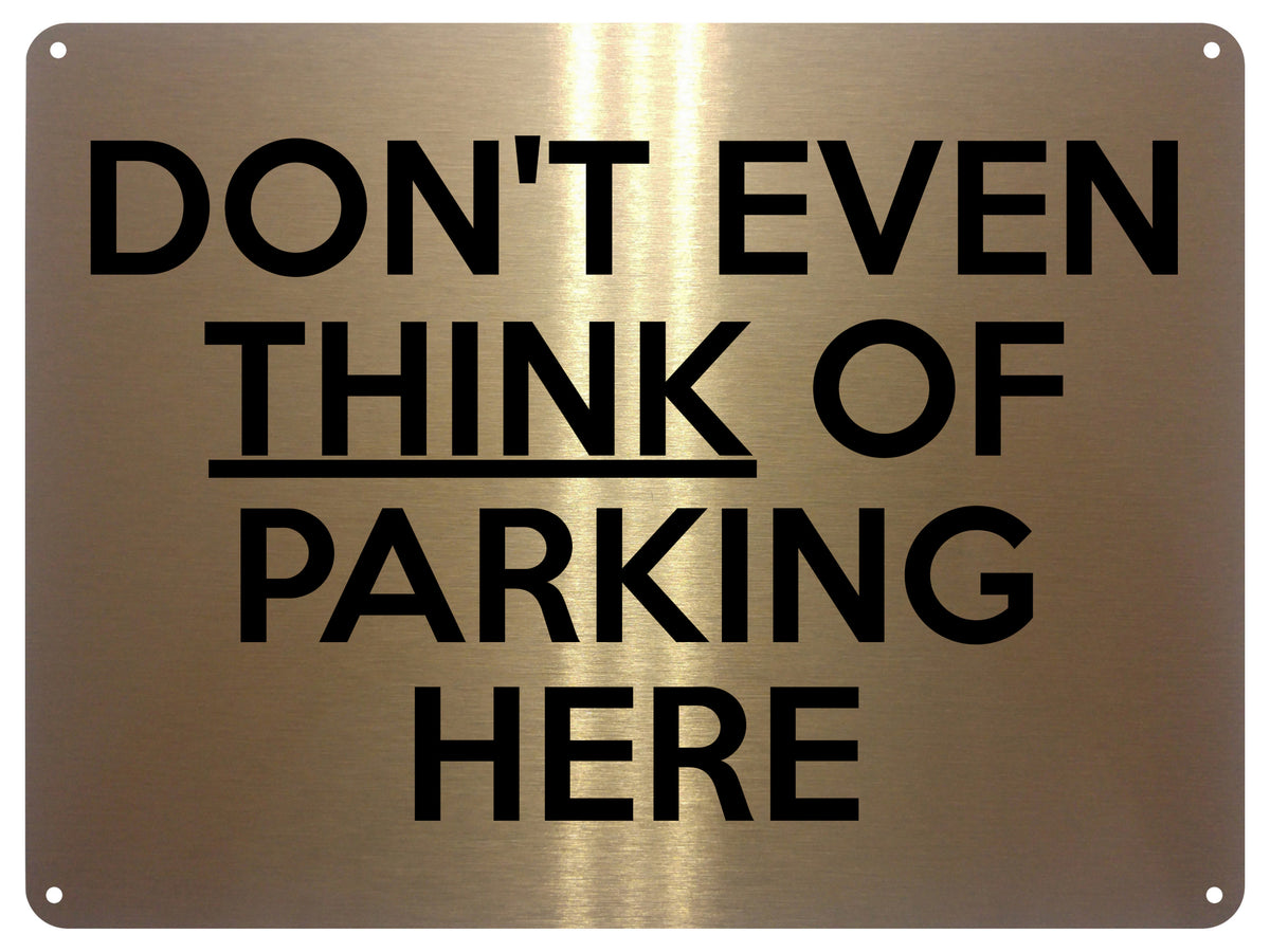 1MM 2380 DON'T EVEN THINK OF PARKING HERE Door Gate Metal Aluminium Metal Plaque