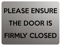 2213 PLEASE ENSURE THE DOOR IS FIRMLY CLOSED Metal Aluminium Plaque Sign