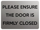 2213 PLEASE ENSURE THE DOOR IS FIRMLY CLOSED Metal Aluminium Plaque Sign