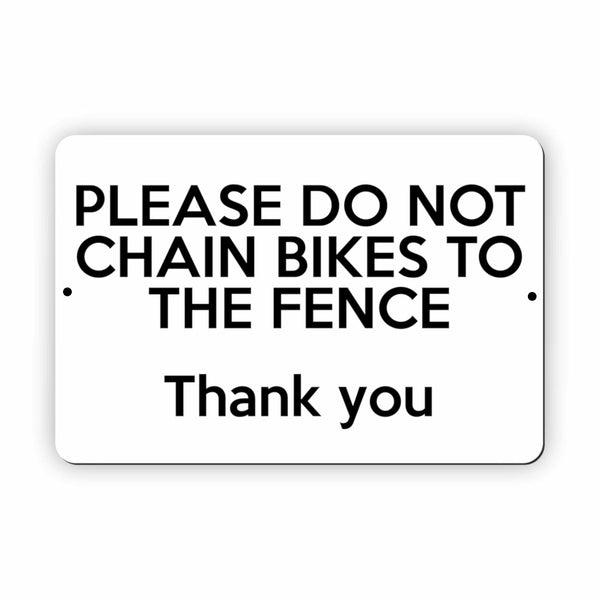 UV356 PLEASE DO NOT CHAIN BIKES TO THE FENCE Metal Aluminium Composite Plaque Sign
