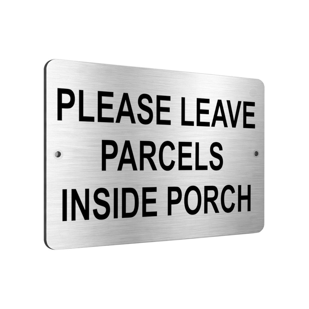 B027 PLEASE LEAVE PARCELS INSIDE PORCH Aluminium Composite Plaque Sign House