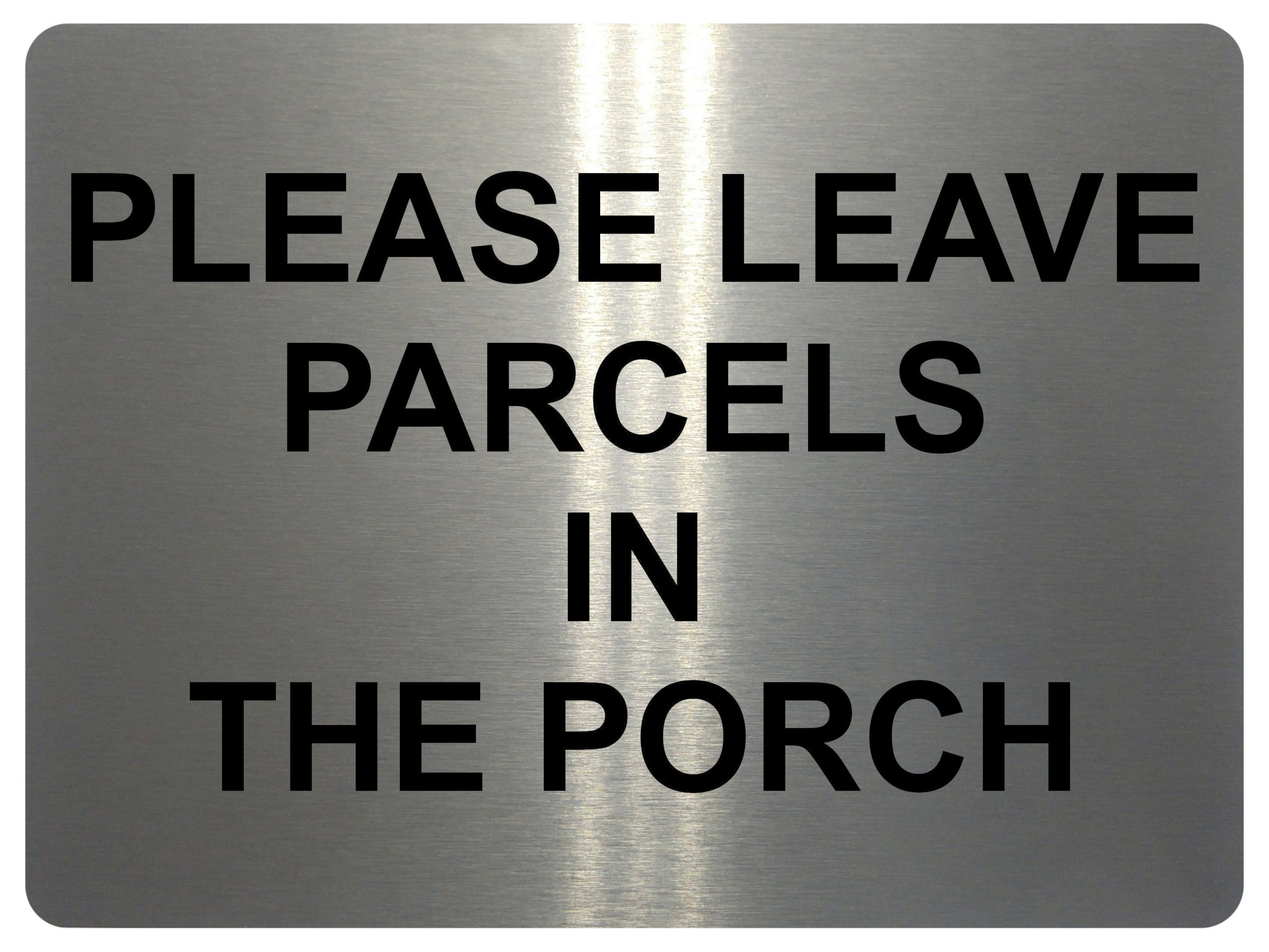 UV146 PLEASE LEAVE PARCELS IN THE PORCH Metal Aluminium Plaque Sign Door A4
