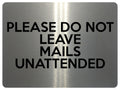 UV380 PLEASE DO NOT LEAVE MAILS UNATTENDED Metal Aluminium Plaque Sign A4 Size