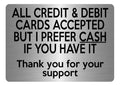A5.49 ALL CREDIT & DEBIT CARDS ACCEPTED CASH Metal Aluminium Metal Plaque Sign