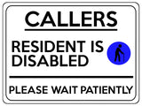 2325 CALLERS Resident Is Disabled Please be Patient Metal Aluminium Plaque Sign