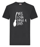 DTF015 Yes I Can Drive A Stick Funny T-shirt Tee Black Joke