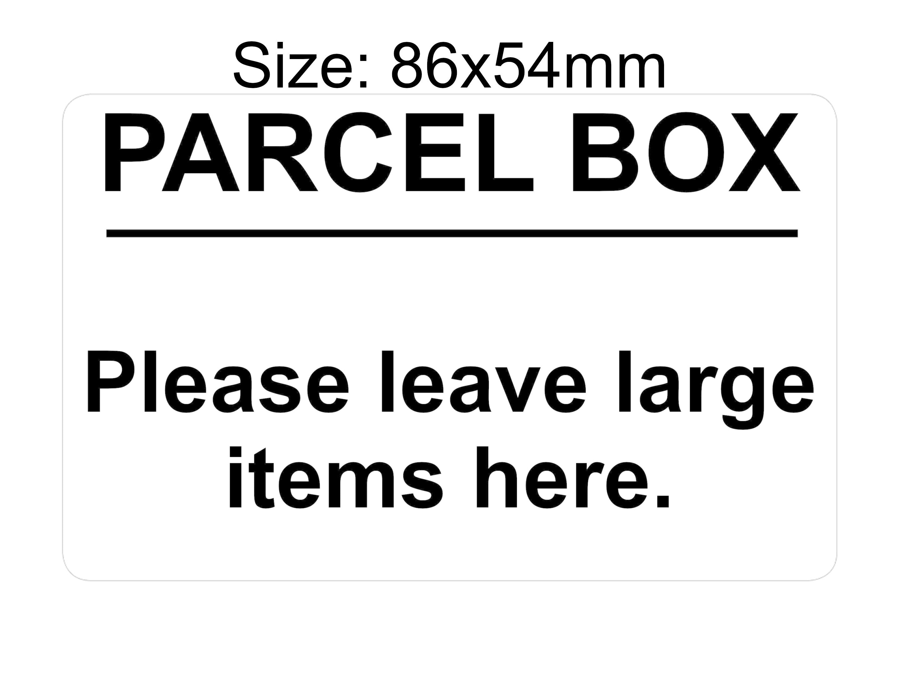 P191 PARCEL BOX Please leave large items here. Plastic PVC Plaque Sign Card