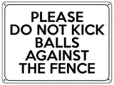 2172 Please Do Not Kick Balls Against The Fence Metal Aluminium Plaque Sign