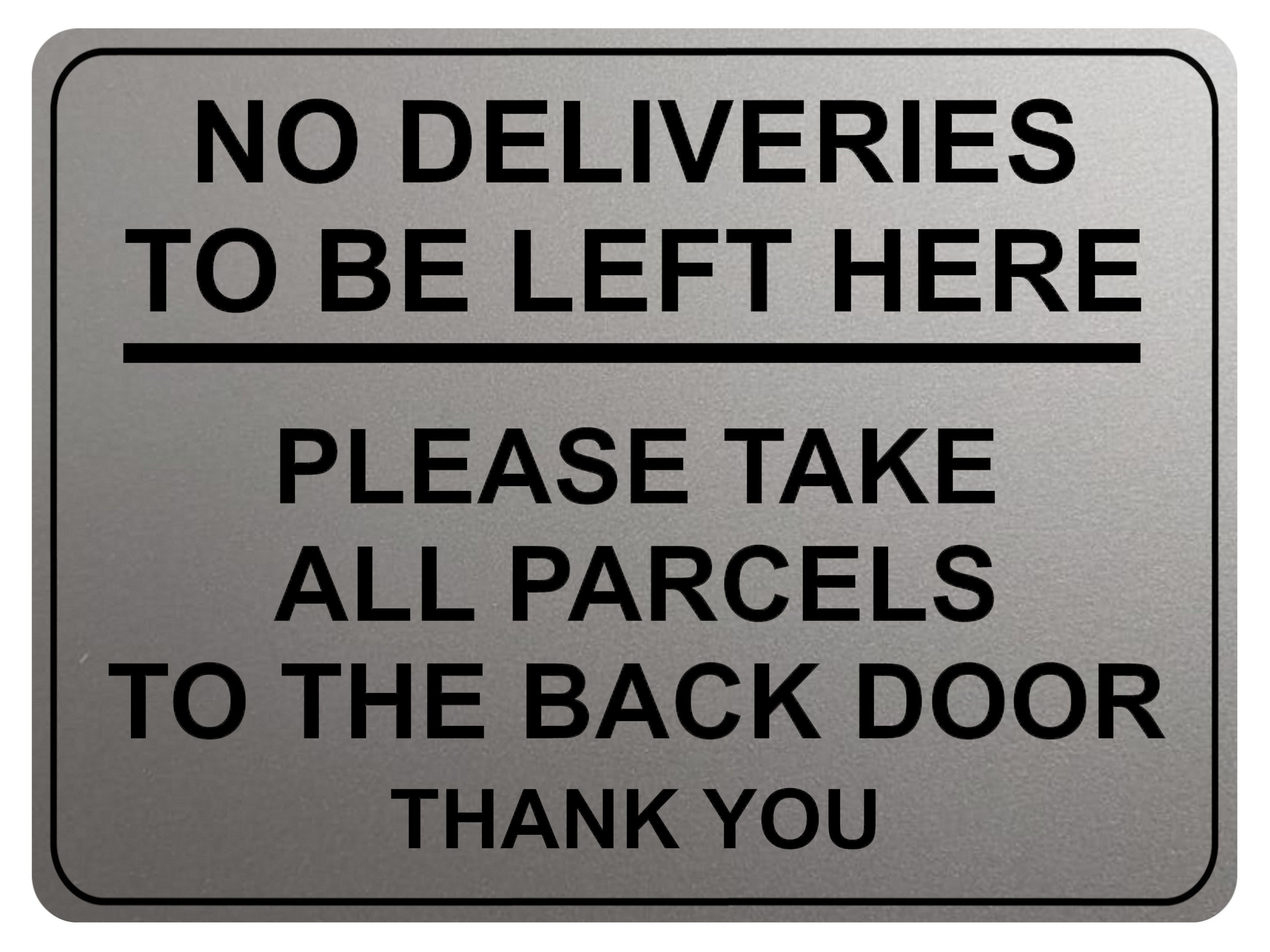 2192 No Deliveries To Be Left Here Back Door Metal Aluminium Plaque Sign