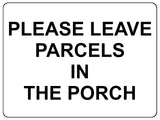 UV146 PLEASE LEAVE PARCELS IN THE PORCH Metal Aluminium Plaque Sign Door A4