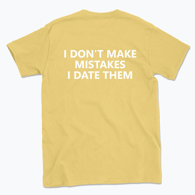059 I DON'T MAKE MISTAKES I DATE THEM Funny T-shirt Tee