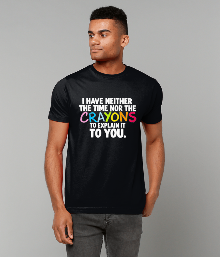 294 I Have Neither The Time Nor The Crayons T-Shirt Funny Tee