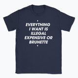 044 ILLEGAL, EXPENSIVE OR BRUNETTE Funny T-shirt Tee Front Printing