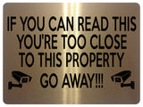 1953 IF YOU CAN READ THIS YOU'RE TOO CLOSE PROPERTY Metal Aluminium Plaque Sign