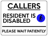 2324 CALLERS Resident Is Disabled Please be Patient Metal Aluminium Plaque Sign