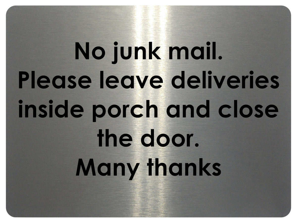 2360 No Junk Mail. Leave Deliveries Inside Porch Metal Aluminium Plaque Sign