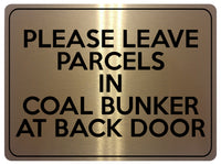 2230 Please Leave Parcels In Coal Bunker At Back Door Metal Aluminium Plaque Sign