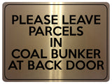 2230 Please Leave Parcels In Coal Bunker At Back Door Metal Aluminium Plaque Sign