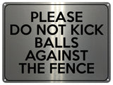 2172 Please Do Not Kick Balls Against The Fence Metal Aluminium Plaque Sign