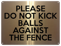 2171 Please Do Not Kick Balls Against The Fence Metal Aluminium Plaque Sign