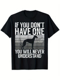 1PC Men's & Women's Greyhound Racing T-Shirt - "If You Don't Have One, You' Never Understand" Graphic, 100%  Casual Tee Suitable for Racing Enthusiasts, S-X2XL, Perfect Gift for Dog Track Fans, Racing T-Shirt