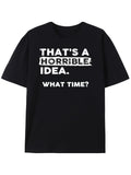 1PC This Is a Horrible Idea What Time Oversize T-shirt Funny Sarcastic Drinking Humor for Men 100 Pure Cotton Machine Washable Perfect Mother S Day Gift Sizes S-XXXL Black