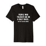 1PC tee-"People Who Tolerate Me On A Daily Basis" Sarcastic Funny T Shirt Printed Shirt