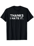1PC Men & Women' Funny Sarcastic "Thanks I Hate It" T-Shirt - Retro Distressed Humor Tee with Short Sleeve Round Neck Casual Shirt, Suitable for Year-Round Wear, Machine Washable Sarcastic Gift for Everyday Outfits