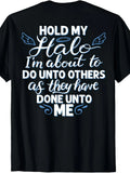 1PC Hold My Halo I'M about to Do Unto Others As They Have (Back) T-Shirtmen And Women, Black T-Shirt