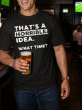 1PC This Is a Horrible Idea What Time Oversize T-shirt Funny Sarcastic Drinking Humor for Men 100 Pure Cotton Machine Washable Perfect Mother S Day Gift Sizes S-XXXL Black